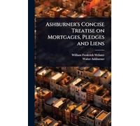 Ashburner's Concise Treatise on Mortgages, Pledges and Liens