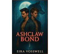 Ashclaw Bond: An Omegaverse M/M Wolf Shifter Slow-Burn Romance of Chosen Freedom, Found Family, and Pack Politics