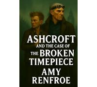 Ashcroft and the Broken Timepiece: The Casebooks of Rupert Ashcroft
