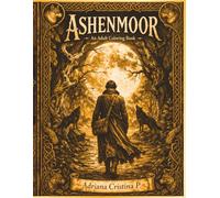 Ashenmoor: An Adult Coloring Book - Celtic Fantasy Dark Fiction with 60 Illustrated Chapters