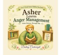 Asher Learns Anger Management: Calm Choices. Stronger Me. (A to Z Social Issues Children Face)