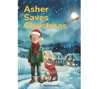 Asher Saves Christmas: A magical personalized Christmas story about courage, friendship, and the power of believing in yourself. (My Christmas Story - Personalized Kids’ Book With Name)