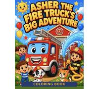 Asher the Fire Truck's Big Adventure Coloring Book: Sound the siren-it's time for a BIG adventure with Asher the Fire Truck!