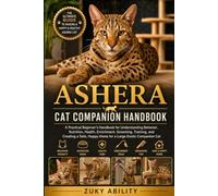 Ashera Cat Companion Handbook: A Practical Beginner’s Handbook for Understanding Behavior, Nutrition, Health, Enrichment, Grooming, Training, and ... Happy Home for a Large Exotic Companion Cat