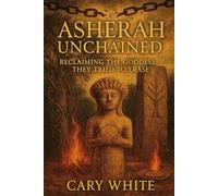 Asherah Unchained: Reclaiming the Goddess They Tried to Erase: The Goddess the Bible Erased: Asherah, Divine Feminine Power, and Practical Witchcraft" ... / Working Partnership: Advanced Studies)