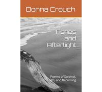Ashes and Afterlight: Poems of Survival, Faith, and Becoming