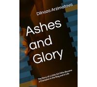 Ashes and Glory: The Story of a Little Girl Who Became a Champion in the Ring and in Life