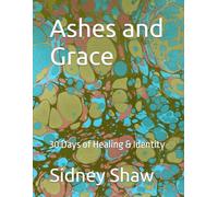 Ashes and Grace: 30 Days of Healing & Identity