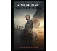 Ashes and Grace Volume II: The House Of His Presence (Ashes and Grace: A Trilogy)