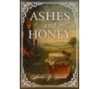 Ashes and Honey: From Captivity to Courage: Where Wounds Speak and Freedom Rises