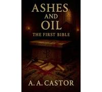Ashes and Oil: The First Bible