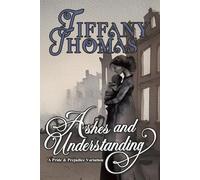 Ashes and Understanding: a Pride & Prejudice variation (Pride and Prejudice "What if?" Variations)