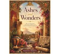 Ashes and Wonders: 54 illustrazioni rilassanti ispirate alla magia di Pompei ed Ercolano (Valentina Marotta Cozy Coloring Collection)