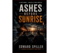 Ashes Before Sunrise: A Jack Hawke / Khalid Al Farsi Thriller (The Architect Wars: Black Operations Series)