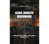 Ashes Beneath Greenwood: Ashes Beneath Greenwood - The Forgotten Inferno of 1921 (Beneath the White Skin - True Crimes Untold)