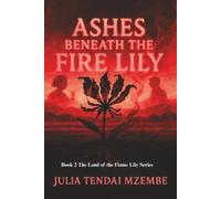 Ashes Beneath the FIre Lily (The Land of the Flame Lily)