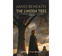 Ashes Beneath the Linden Tree: A Love Betrayed, a Woman Reborn, and the Price of Forgiveness