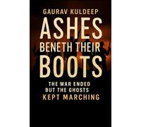 "Ashes Beneath Their Boots": "The war ended, but the ghosts kept marching." (Ghosts of Afghanistan A Supernatural Military Horror Series About War, Memory, and the Echoes That Haunt the Living)