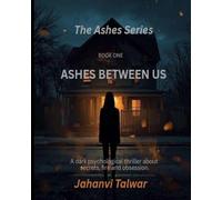 Ashes Between Us: A Dark Psychological Thriller About Secrets, Fire and Obsession: 1 (THE ASHES)