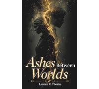 ASHES BETWEEN WORLDS: Volume One / The First Book in the Ashes Between Trilogy / Romantasy (The "Ashes Between..." Trilogy Series)