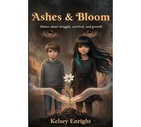 Ashes & Bloom: Poems About Struggle, Survival, and Growth (From Ashes to Oxygen)