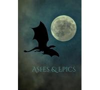 Ashes & Epics: The Journal of Stories Unwritten and Journeys Yet to Be Told