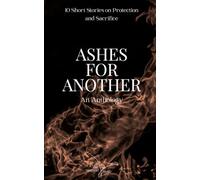 Ashes For Another: 10 Short Stories of Protection and Sacrifice