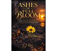 Ashes in Full Bloom: A Story of Ruin, Redemption, and Raising My Brother’s Son
