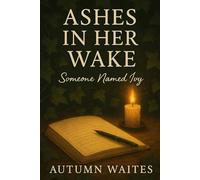 ASHES IN HER WAKE: Someone Named Ivy (The Last Flame Collection)