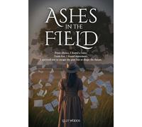 Ashes In The Field: From silence, I found a voice. From fear, I found movement. I survived not to escape the past but to shape the future.