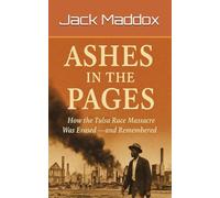Ashes in the Pages: How the Tulsa Race Massacre Was Erased-and Remembered (History’s Dirty Secrets)