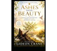 ASHES INTO BEAUTY: Finding God's Restoration After Loss, Pain, and Broken Dreams (The Sacred Exchange Series)