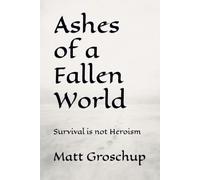 Ashes of a Fallen World: Survival is not Heroism