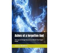 Ashes of a forgotten God: The Last Archmage Returns to a World That Forgot Power