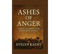 Ashes of Anger: A Novel of Broken Lives and Second Chances