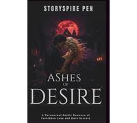 Ashes of Desire: A Paranormal Gothic Romance of Forbidden Love and Dark Secrets