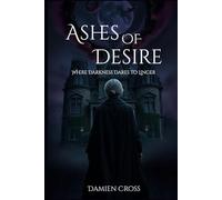 Ashes of Desire: Where Darkness Dares to Linger