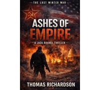 Ashes of Empire: A Jack Rourke Thriller (The Last Winter War Series)
