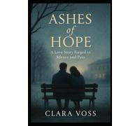 Ashes of Hope: A Love Story Forged in Silence and Pain