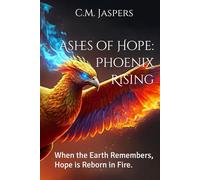 Ashes of Hope: Phoenix Rising: When the Earth Remembers, Hope is Reborn in Fire. (The Phoenix Centennial Saga)