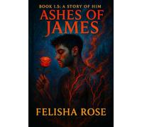 ASHES OF JAMES: Book 1.5: A Story of Him (The Dying Roses Series)