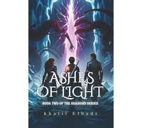 Ashes of Light: A Dark Fantasy Epic of Shadows and Destiny (A Dark Fantasy Tale of Shadows, Secrets, and Survival)