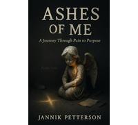 Ashes of Me: A Journey Through Pain to Purpose
