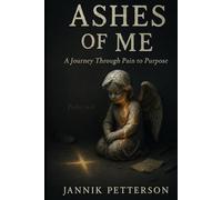 Ashes of Me: A Journey Through Pain to Purpose