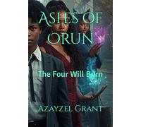 Ashes of Orun: The Four Will Burn: 1 (The Immortal Blaze Series)