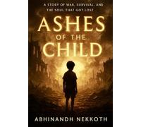 Ashes of the Child: A Story of War, Survival, and the Soul That Got Lost
