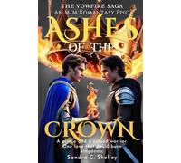 Ashes of the Crown: An M/M Romantasy Epic of Prophecy, Fire, and Forbidden Love (The Vowfire Saga)