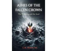 Ashes of the Fallen Crown: The Wolfsong and the Seed: 1 (Ashes of the Fallen Crown Trilogy)