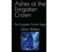 Ashes of the Forgotten Crown: The Forgotten Throne Saga (ashes of a forgotten god)
