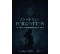 ASHES OF THE FORGOTTEN: THE GIRL WHO REMEMBERED TOO MUCH